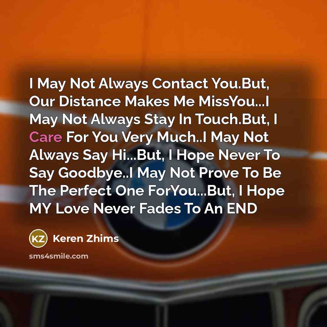 “I May Not Always Contact You.But, Our Distance Makes Me…” quote by Keren Zhims