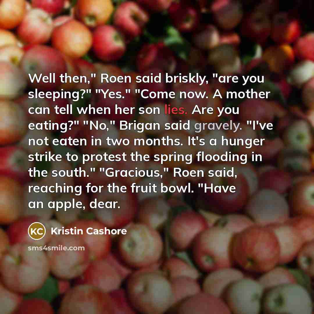 “Well then," Roen said briskly, "are you sleeping?" "Yes." "Come…” quote by Kristin Cashore