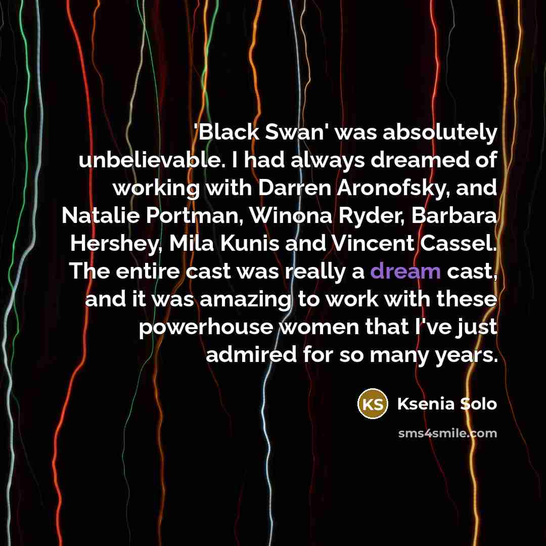 “'Black Swan' was absolutely unbelievable. I had always dreamed of…” quote by Ksenia Solo