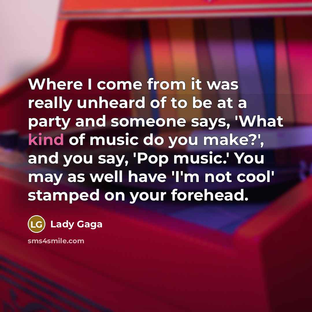 “Where I come from it was really unheard of to…” quote by Lady Gaga
