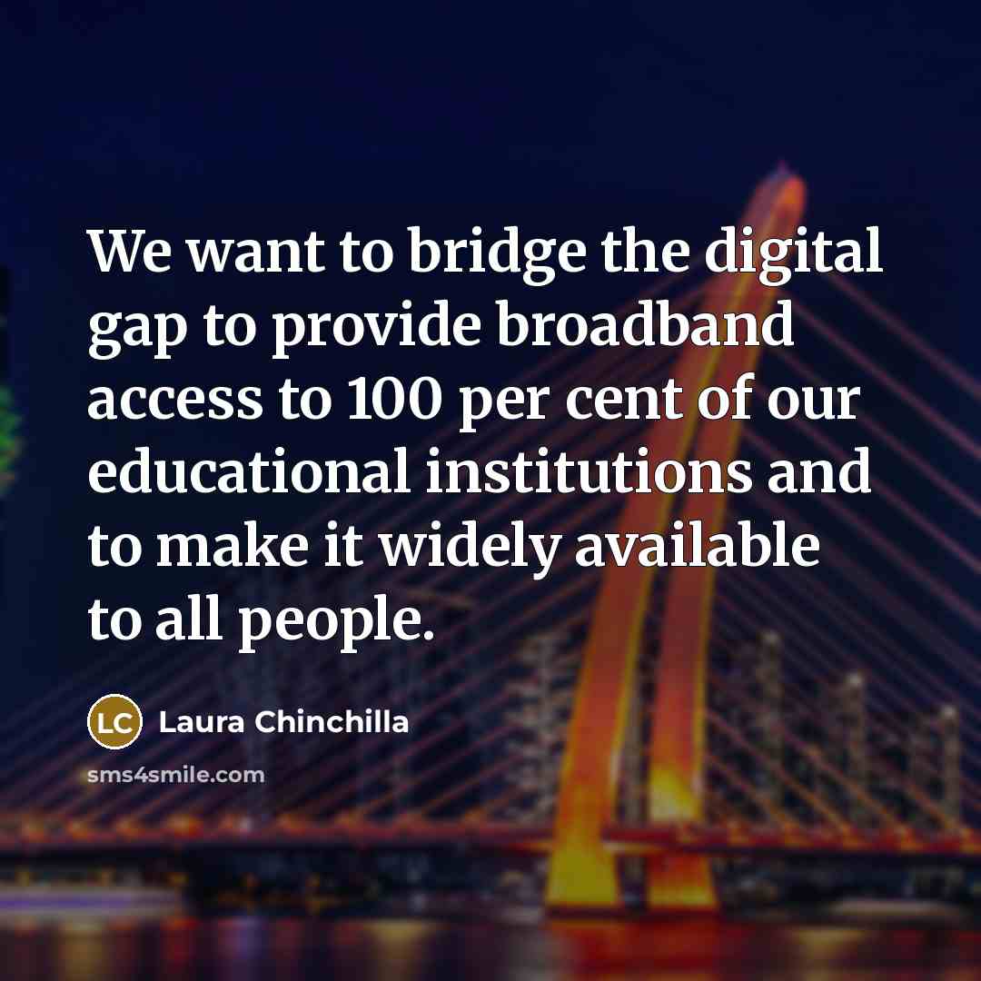 “We want to bridge the digital gap to provide broadband…” quote by Laura Chinchilla