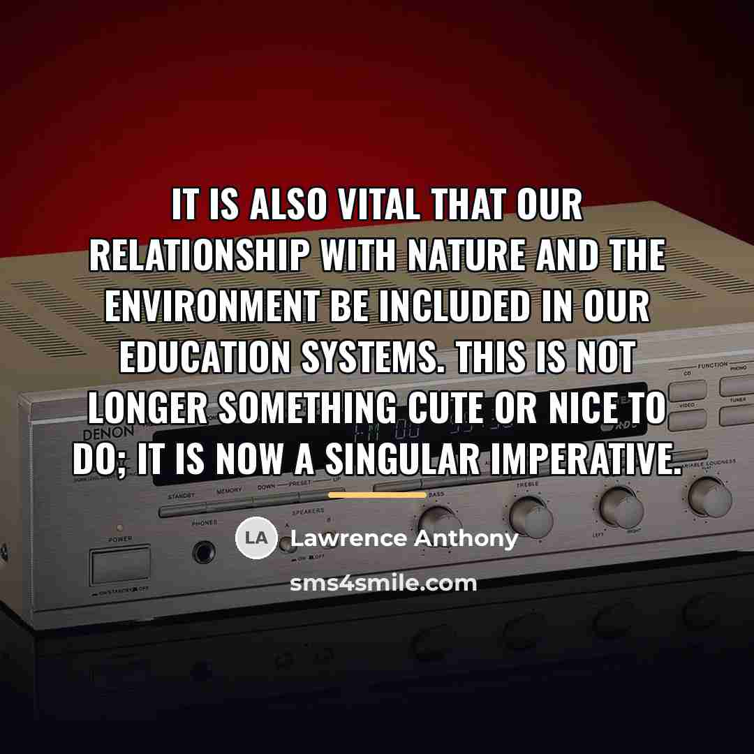 “It is also vital that our relationship with nature and…” quote by Lawrence Anthony