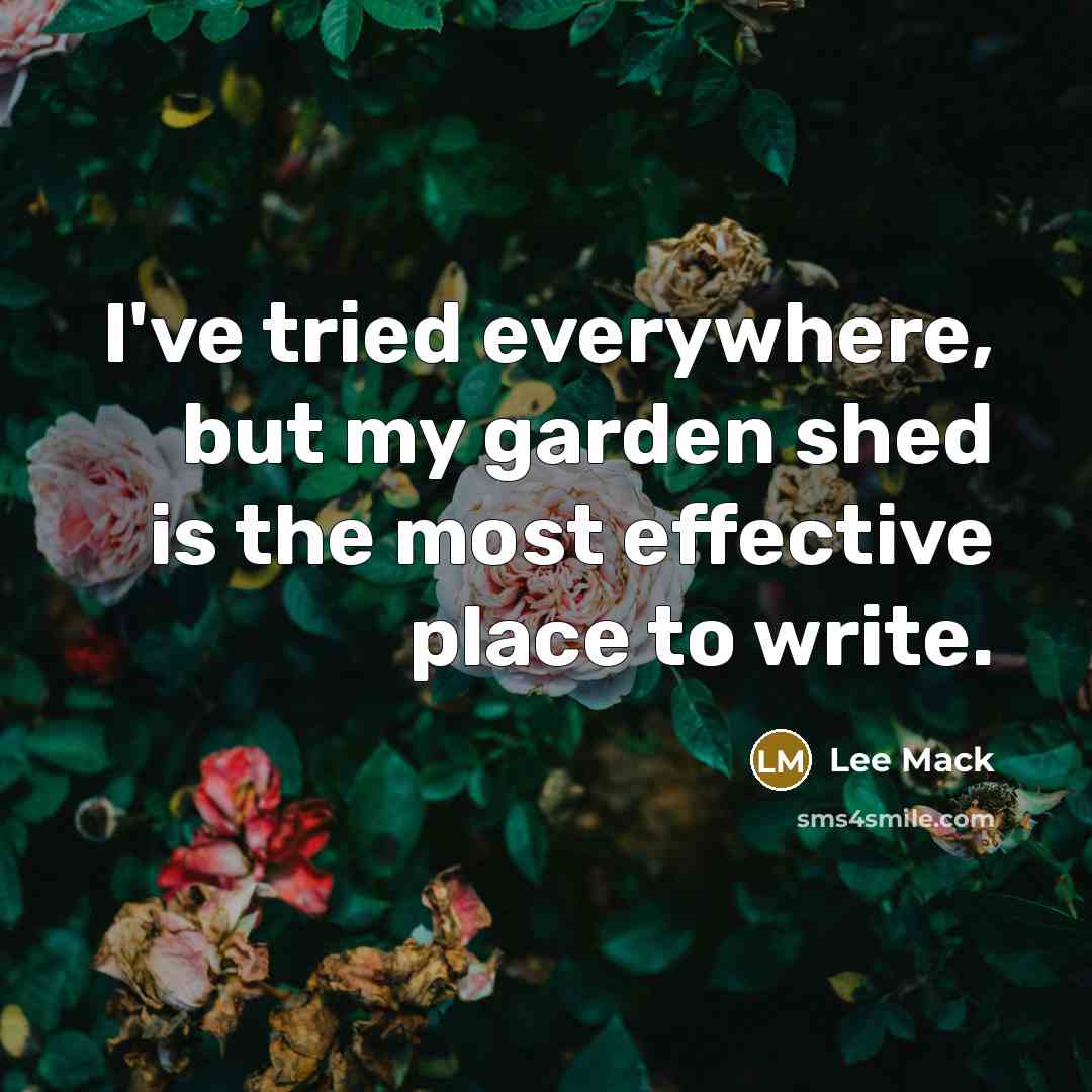“I've tried everywhere, but my garden shed is the most…” quote by Lee Mack