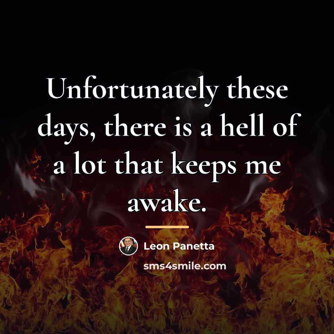 “Unfortunately these days, there is a hell of a lot…” quote by Leon Panetta