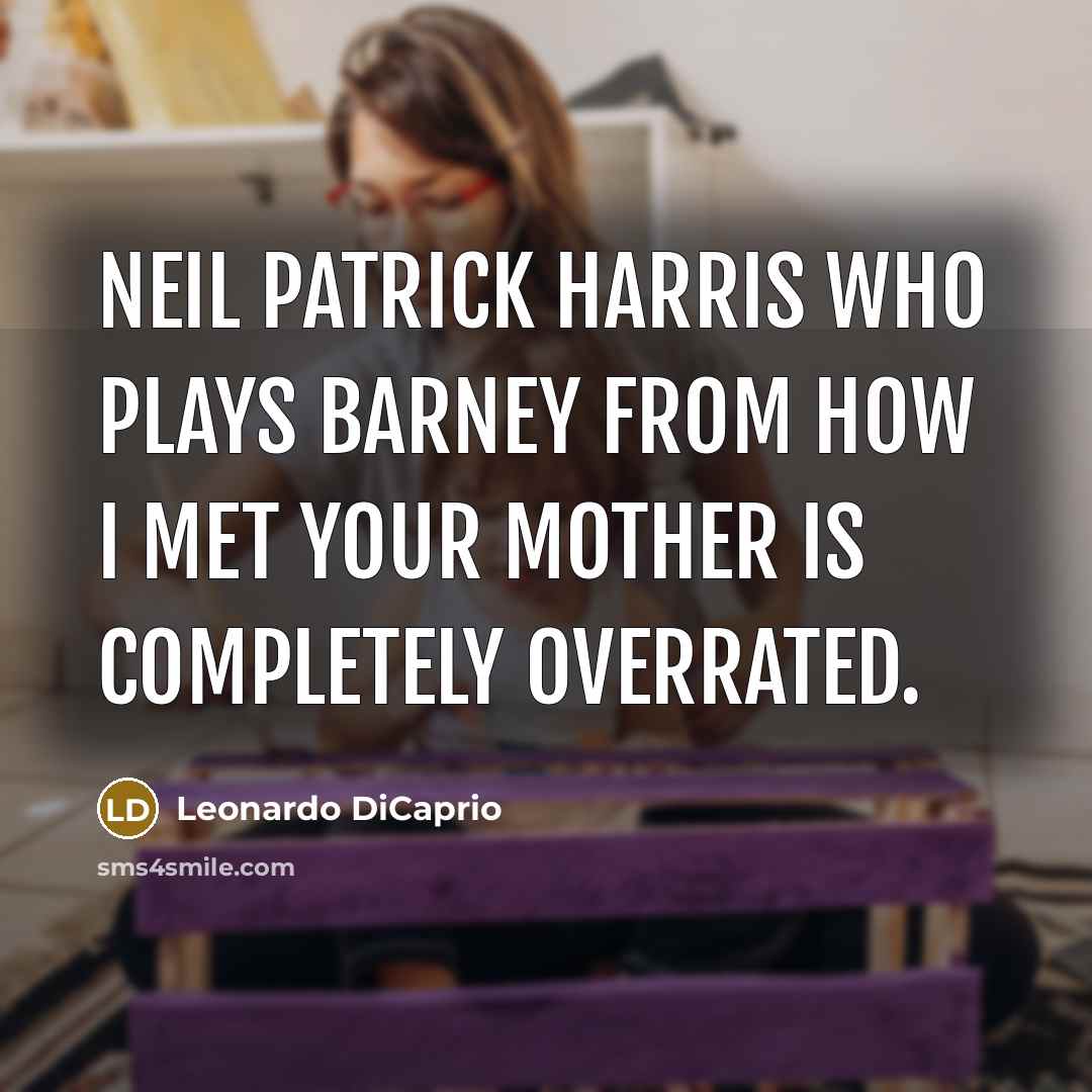 “Neil Patrick Harris who plays Barney from How I met…” quote by Leonardo Dicaprio