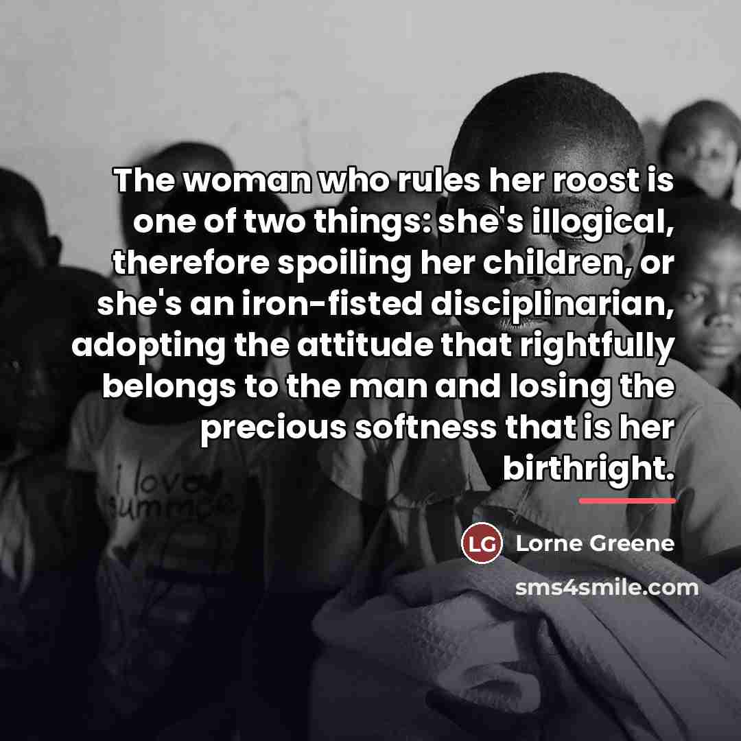 “The woman who rules her roost is one of two…” quote by Lorne Greene