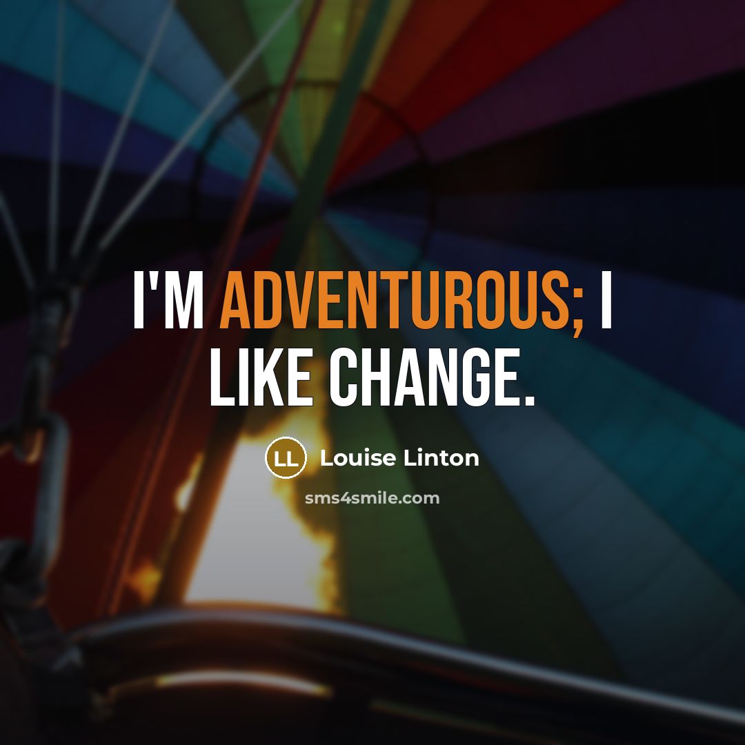 “I'm adventurous; I like change.…” quote by Louise Linton