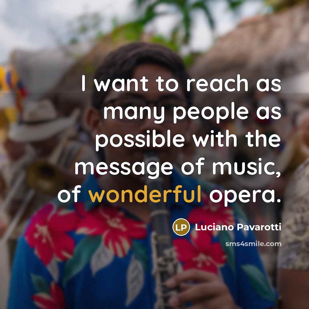 “I want to reach as many people as possible with…” quote by Luciano Pavarotti