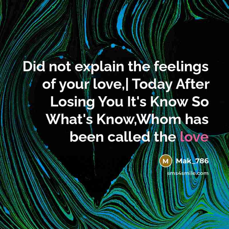 “Did not explain the feelings of your love,| Today After…” quote by Mak_786