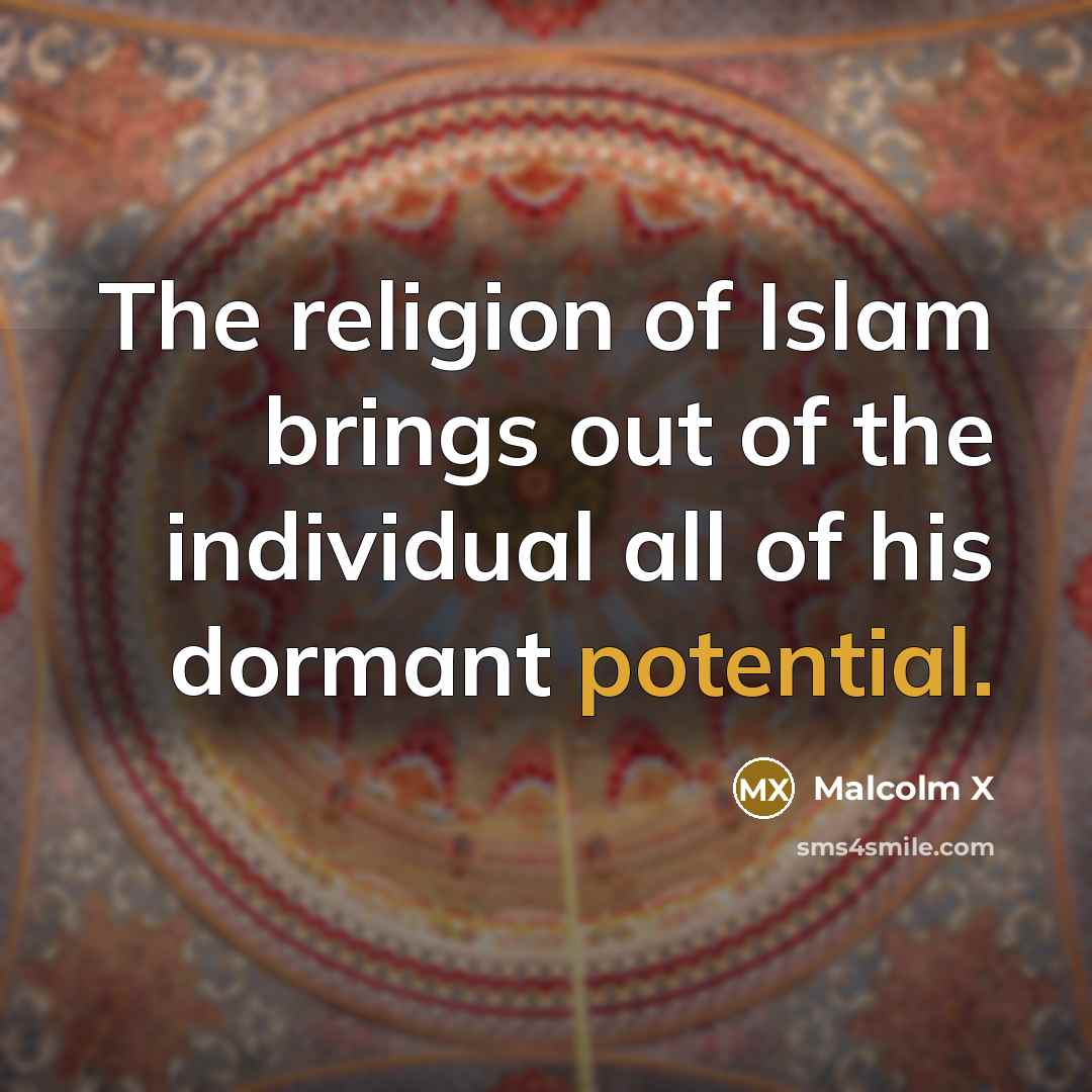 “The religion of Islam brings out of the individual all…” quote by Malcolm X