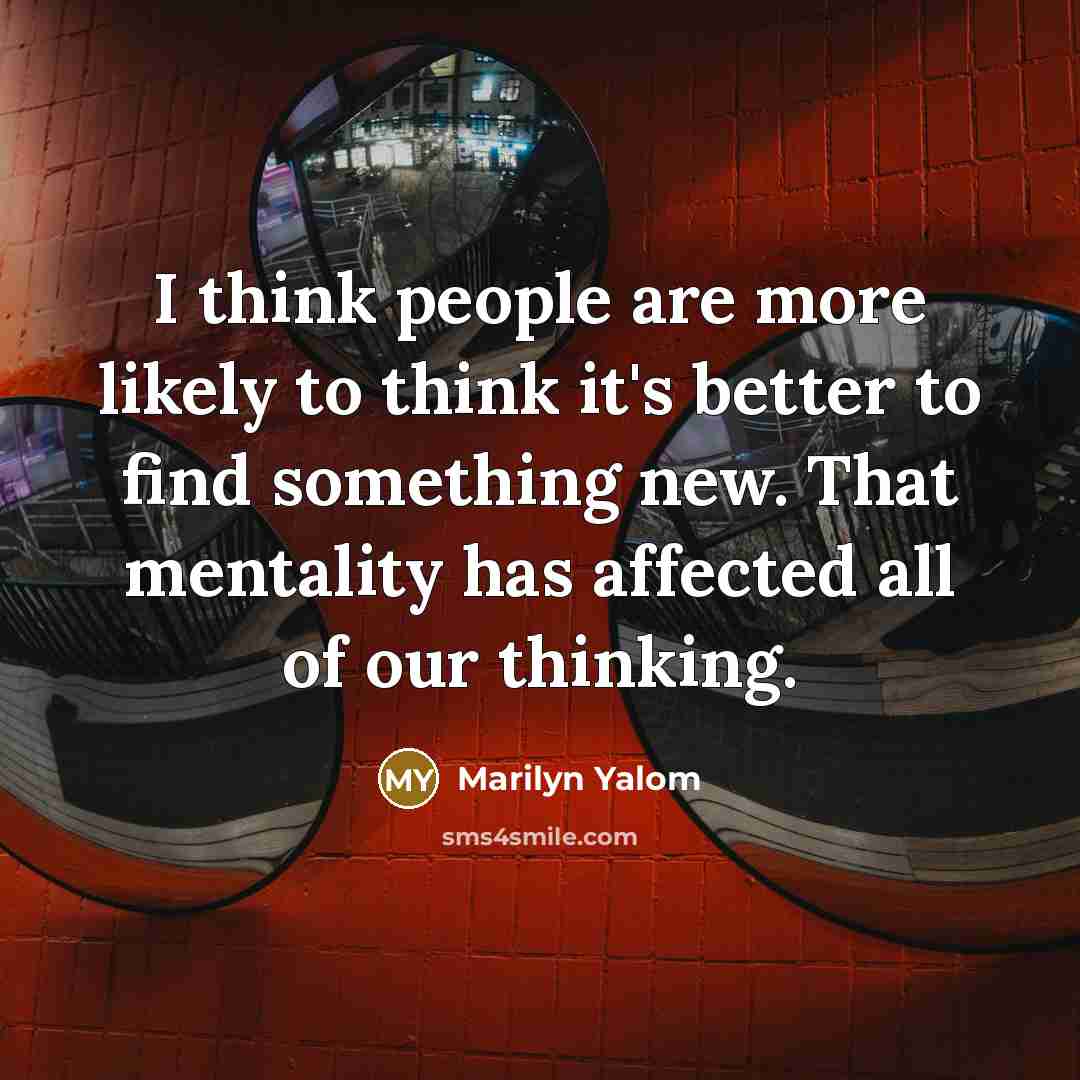 “I think people are more likely to think it's better…” quote by Marilyn Yalom
