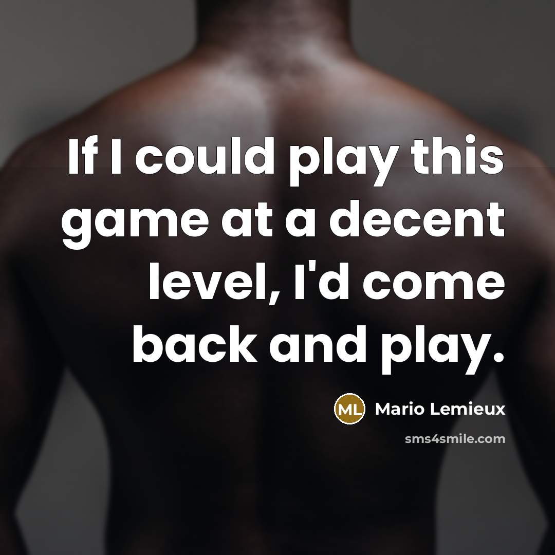 “If I could play this game at a decent level,…” quote by Mario Lemieux