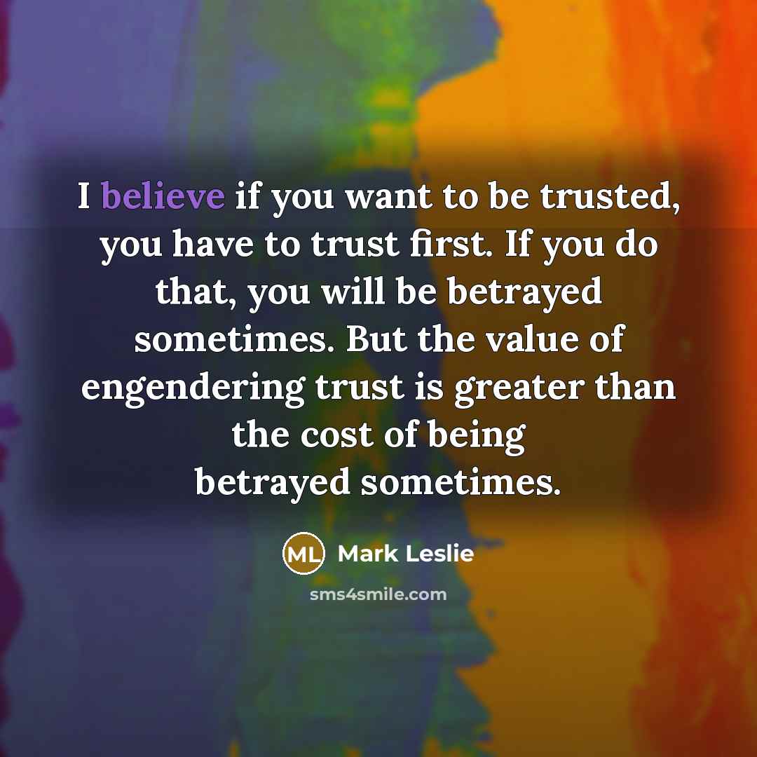 “I believe if you want to be trusted, you have…” quote by Mark Leslie