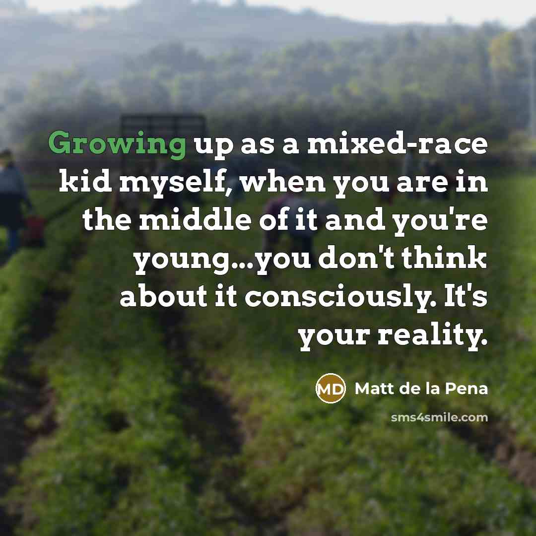 “Growing up as a mixed-race kid myself, when you are…” quote by Matt de la Pena