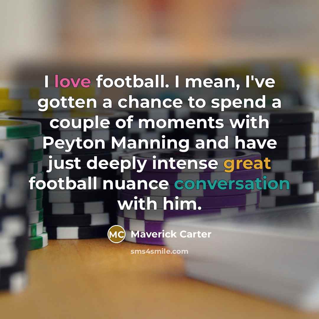 “I love football. I mean, I've gotten a chance to…” quote by Maverick Carter