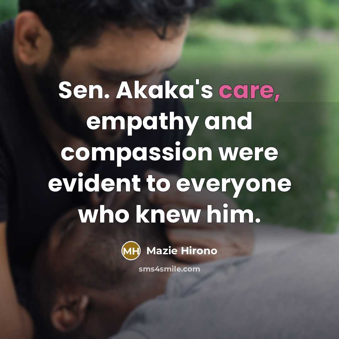 “Sen. Akaka's care, empathy and compassion were evident to everyone…” quote by Mazie Hirono