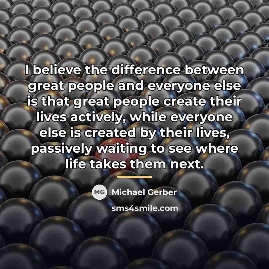 “I believe the difference between great people and everyone else…” quote by Michael Gerber