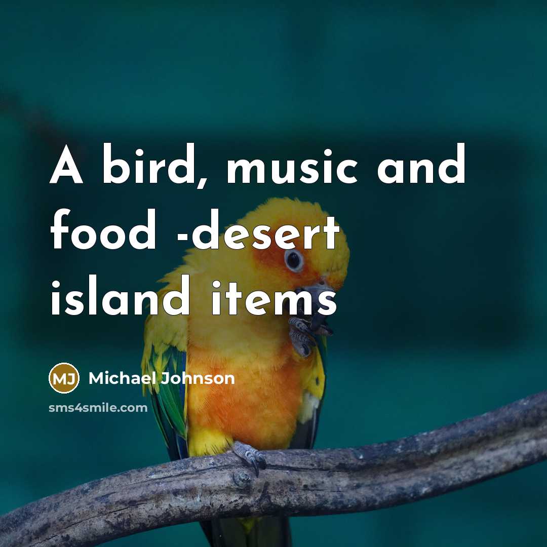 “A bird, music and food -desert island items…” quote by Michael Johnson