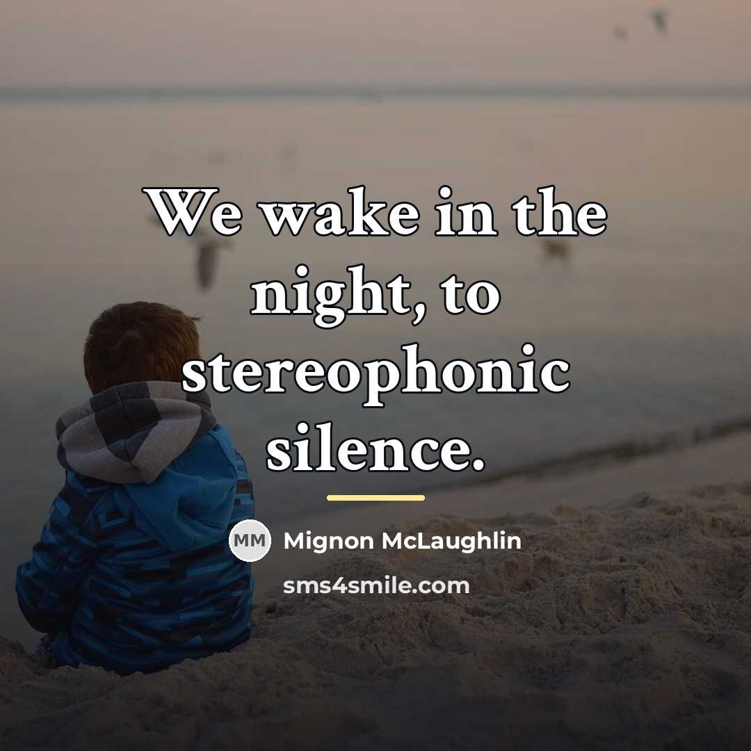 “We wake in the night, to stereophonic silence.…” quote by Mignon McLaughlin