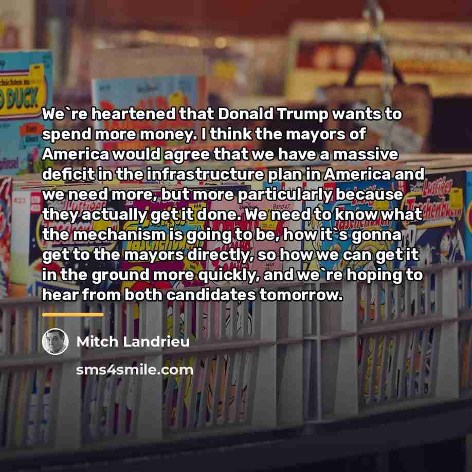 “We`re heartened that Donald Trump wants to spend more money.…” quote by Mitch Landrieu