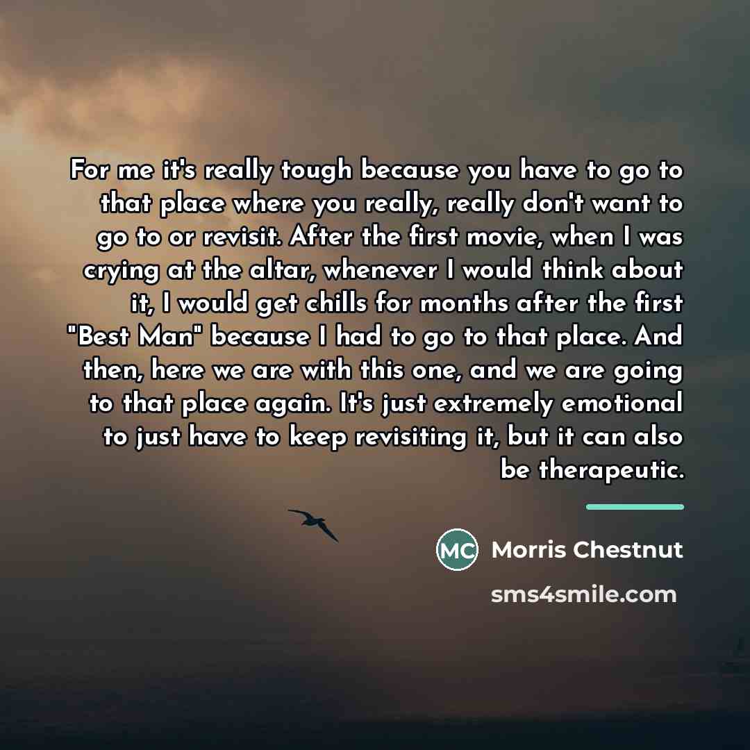 “For me it's really tough because you have to go…” quote by Morris Chestnut