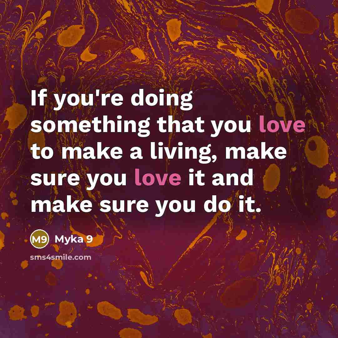 “If you're doing something that you love to make a…” quote by Myka 9