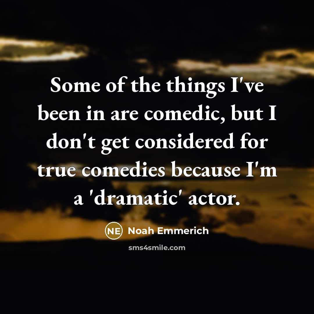 “Some of the things I've been in are comedic, but…” quote by Noah Emmerich