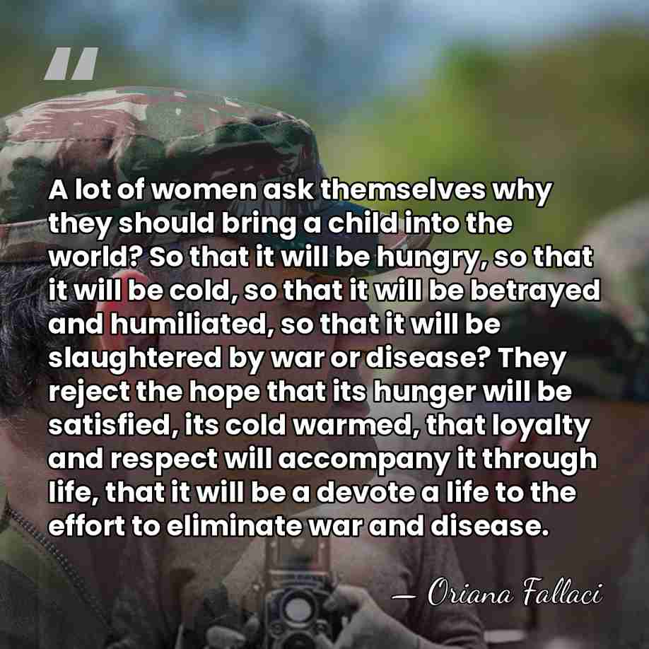 A lot of women ask themselves why they should bring a child&hellip; - Oriana Fallaci