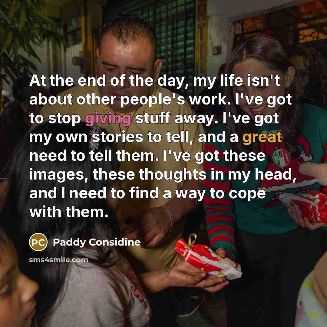 “At the end of the day, my life isn't about…” quote by Paddy Considine