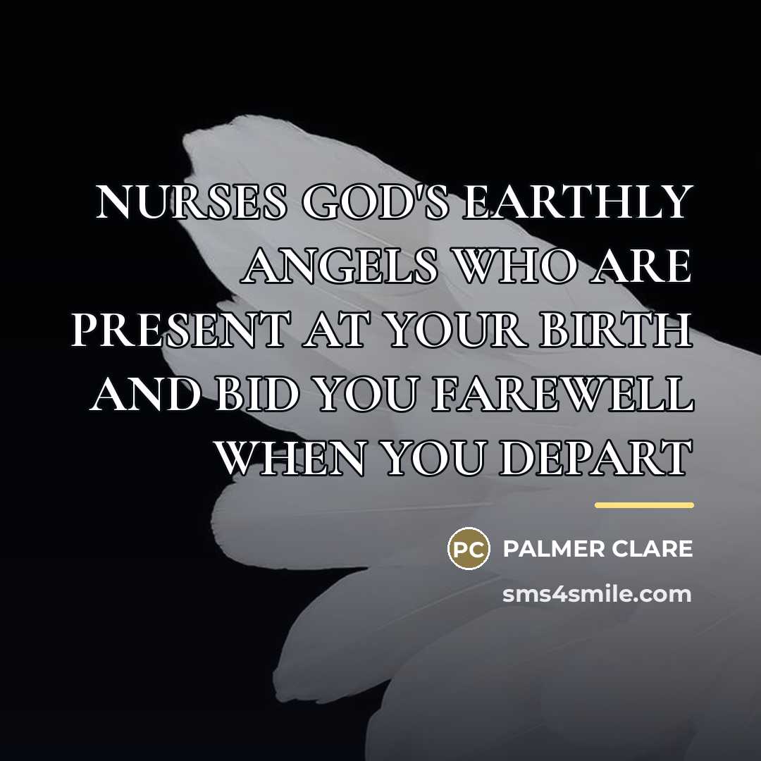 “NURSES GOD'S EARTHLY ANGELS WHO ARE PRESENT AT YOUR BIRTH…” quote by Palmer Clare