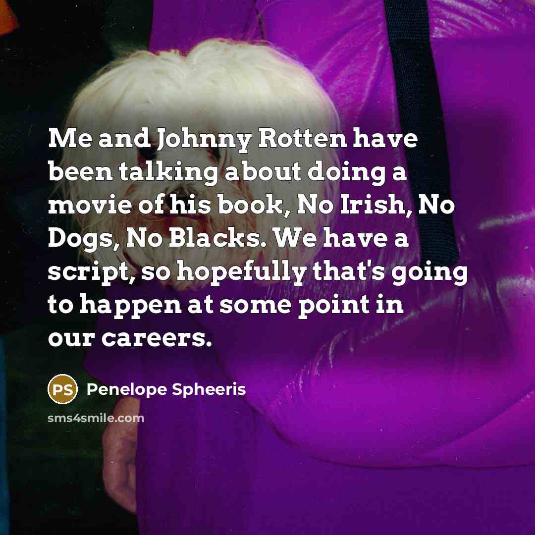 “Me and Johnny Rotten have been talking about doing a…” quote by Penelope Spheeris