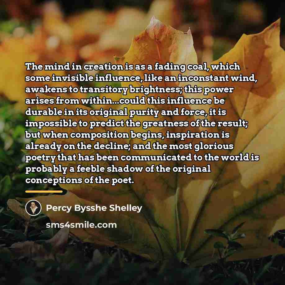 “The mind in creation is as a fading coal, which…” quote by Percy Bysshe Shelley