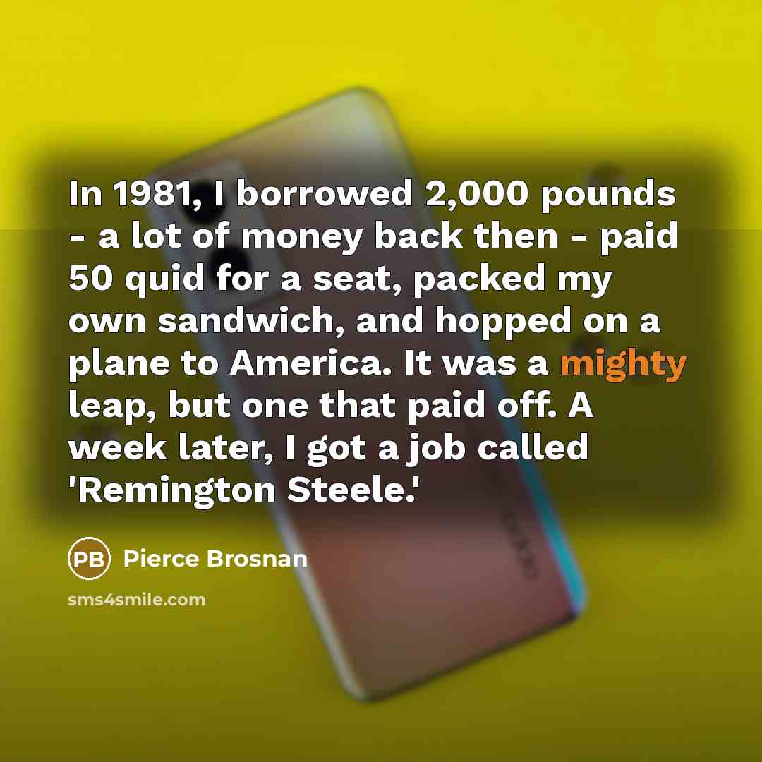 “In 1981, I borrowed 2,000 pounds - a lot of…” quote by Pierce Brosnan