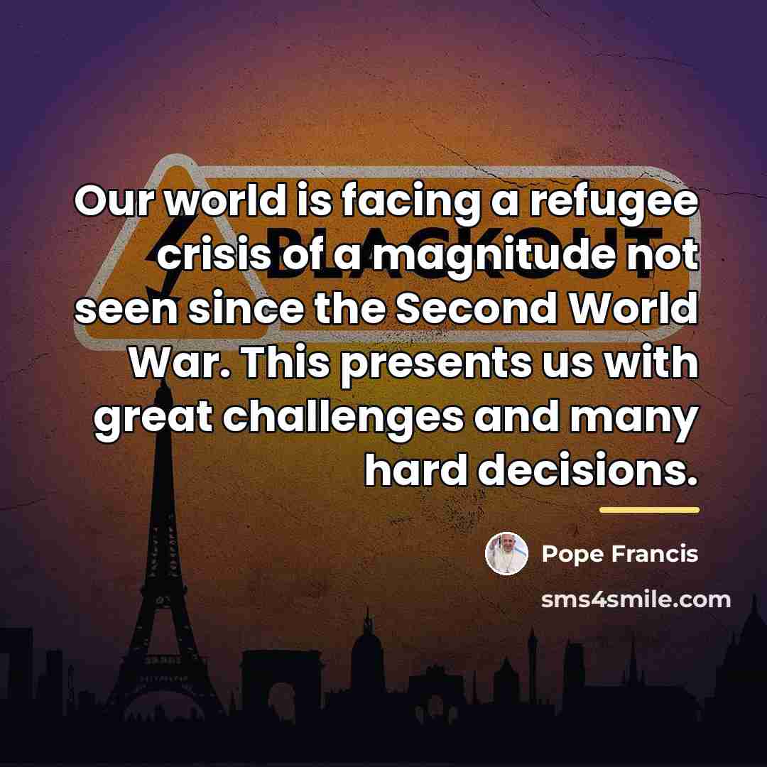 “Our world is facing a refugee crisis of a magnitude…” quote by Pope Francis