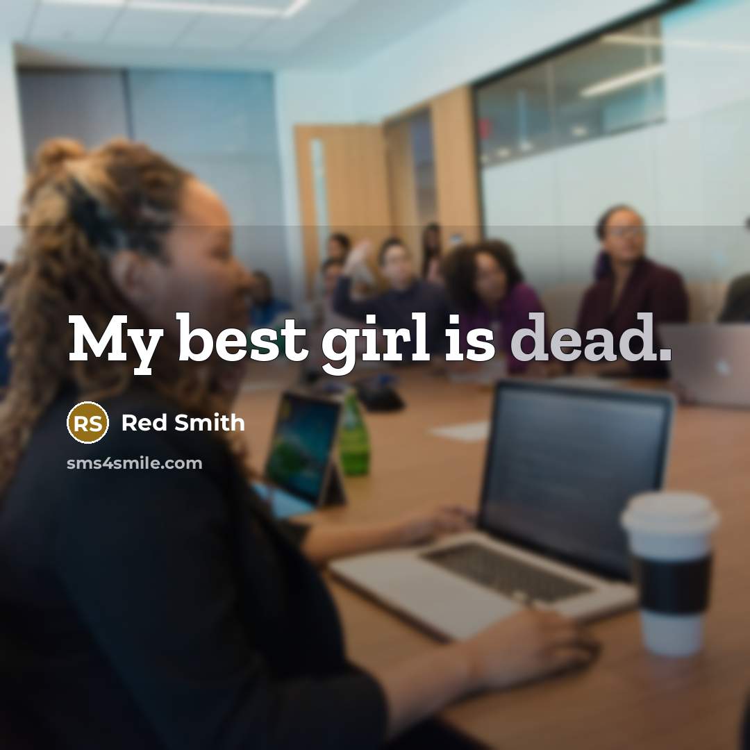 “My best girl is dead.…” quote by Red Smith