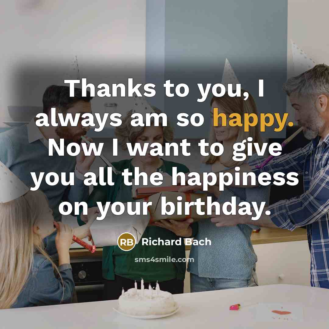 “Thanks to you, I always am so happy. Now I…” quote by Richard Bach