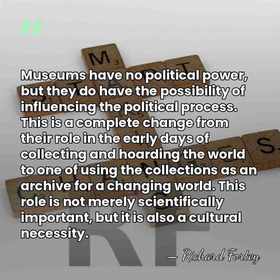 Museums have no political power, but they do have the possibility of&hellip; - Richard Fortey