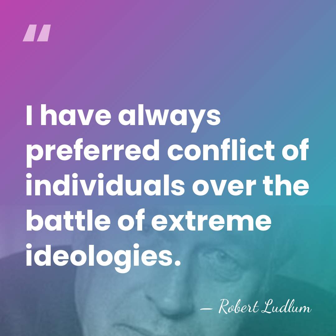 I have always preferred conflict of individuals over the battle of extreme&hellip; - Robert Ludlum