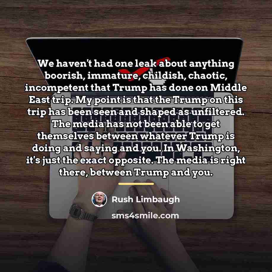 “We haven't had one leak about anything boorish, immature, childish,…” quote by Rush Limbaugh