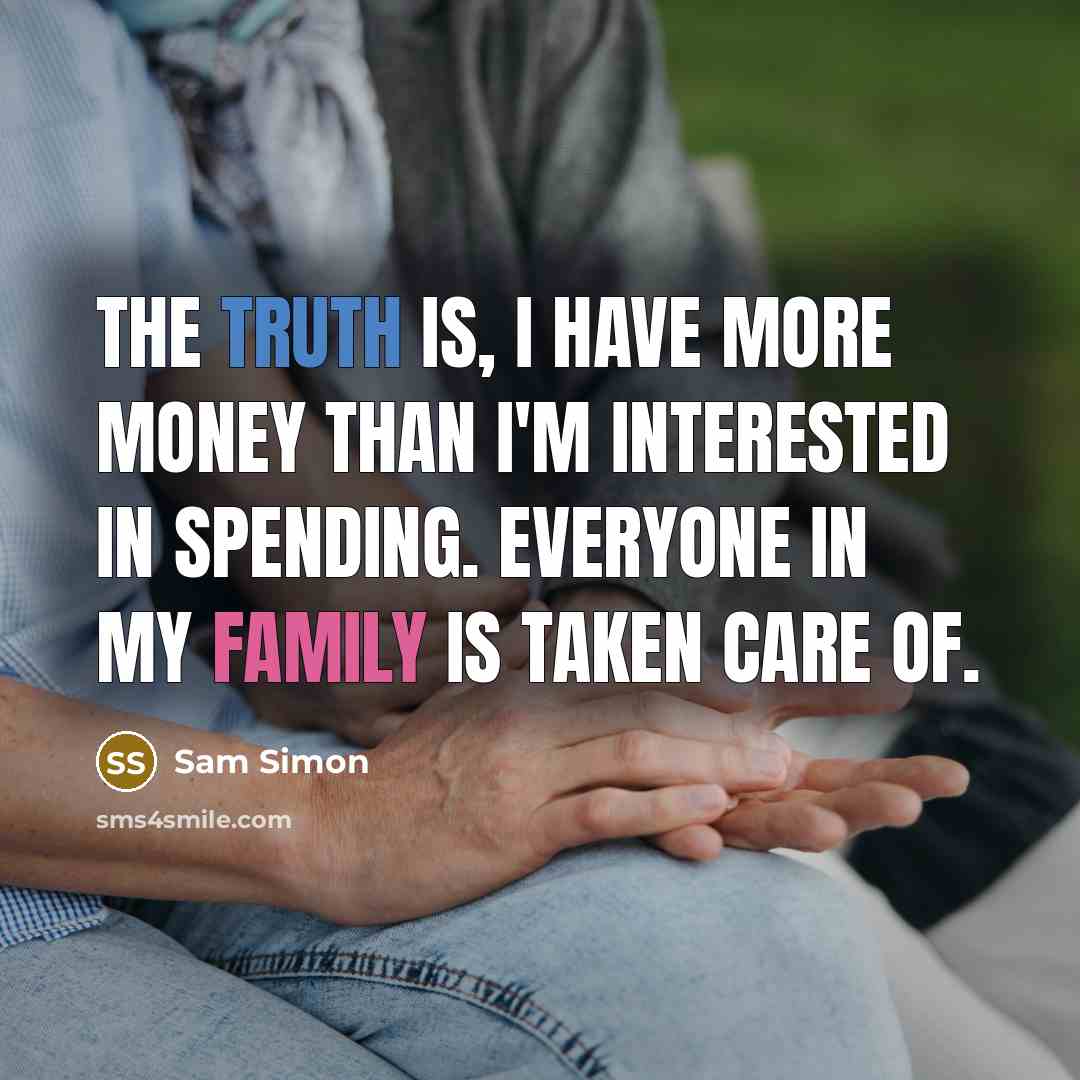 “The truth is, I have more money than I'm interested…” quote by Sam Simon