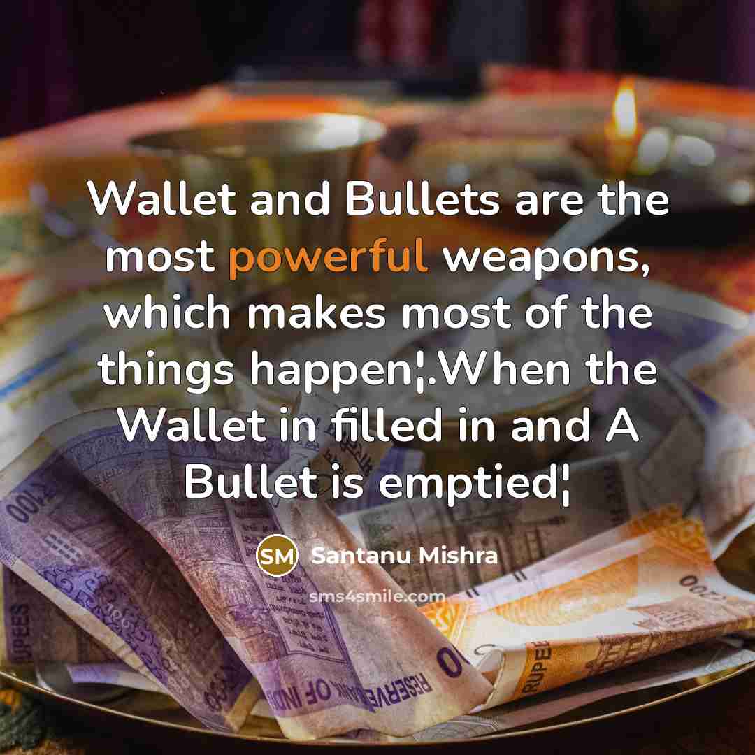 “Wallet and Bullets are the most powerful weapons, which makes…” quote by Santanu Mishra