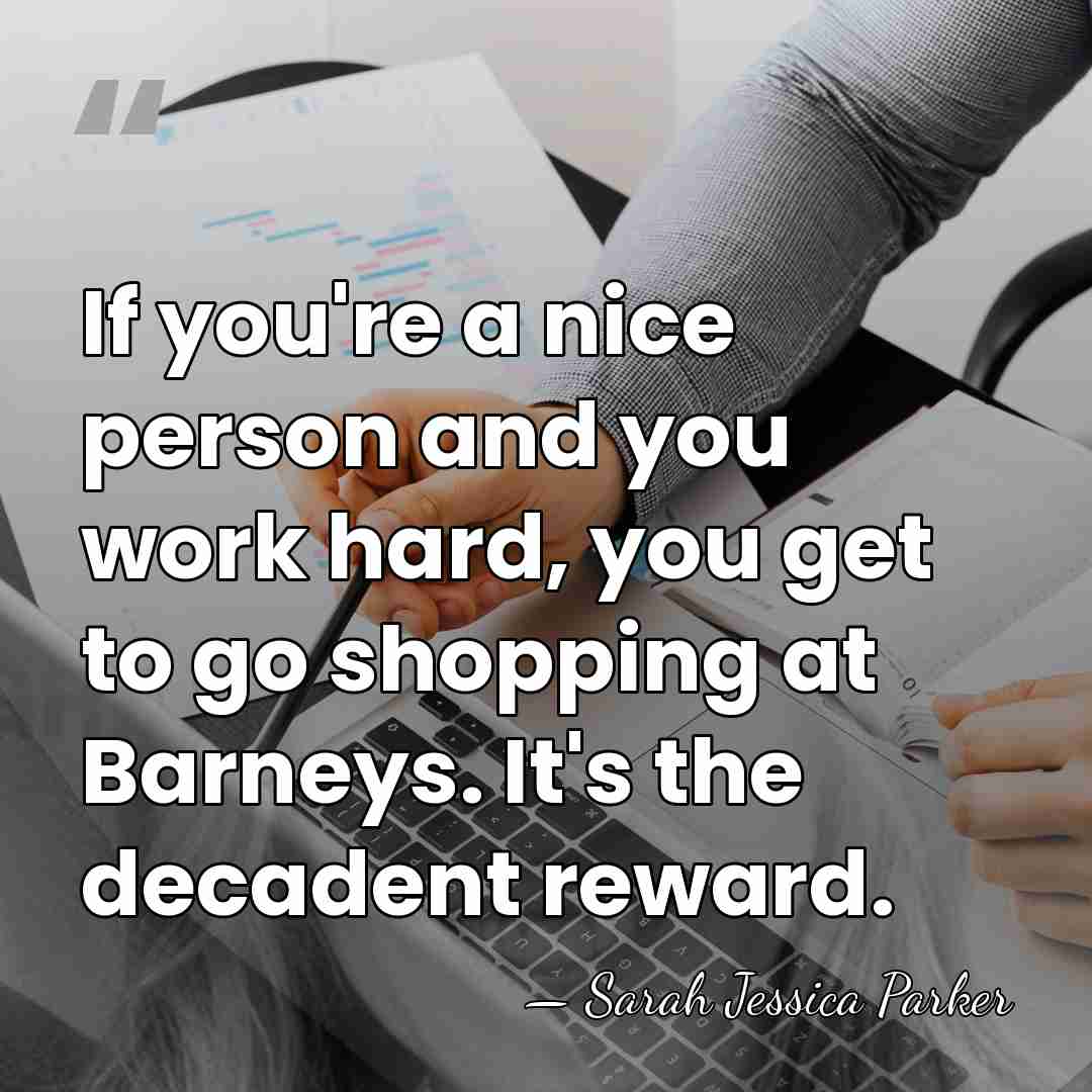 If you're a nice person and you work hard, you get to&hellip; - Sarah Jessica Parker