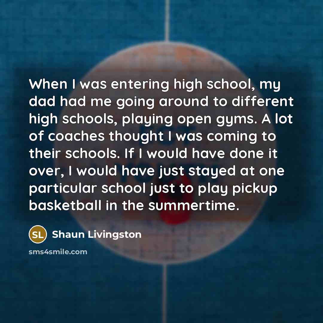 “When I was entering high school, my dad had me…” quote by Shaun Livingston