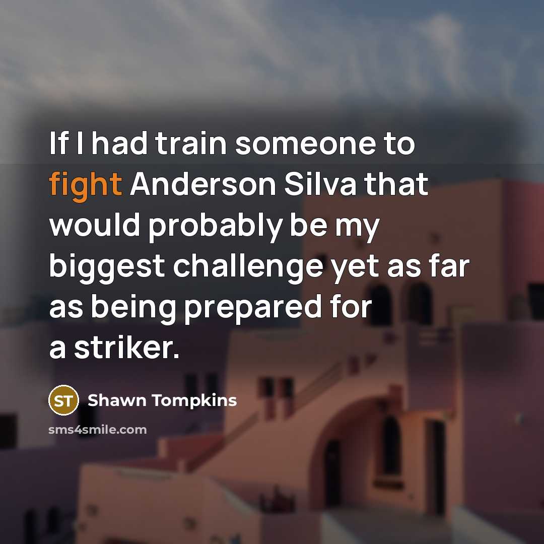 “If I had train someone to fight Anderson Silva that…” quote by Shawn Tompkins
