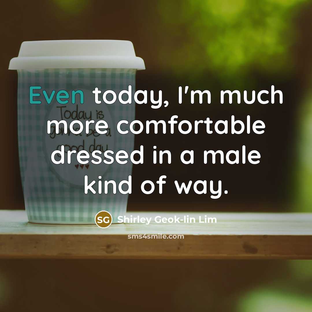 “Even today, I'm much more comfortable dressed in a male…” quote by Shirley Geok-lin Lim