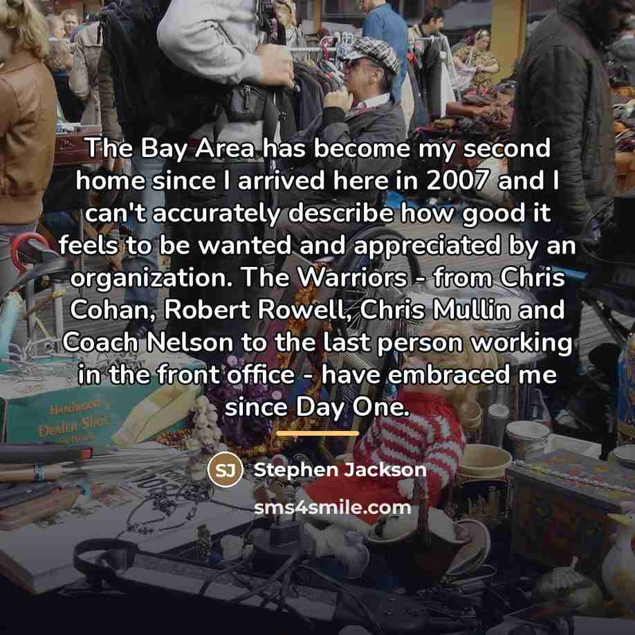 “The Bay Area has become my second home since I…” quote by Stephen Jackson