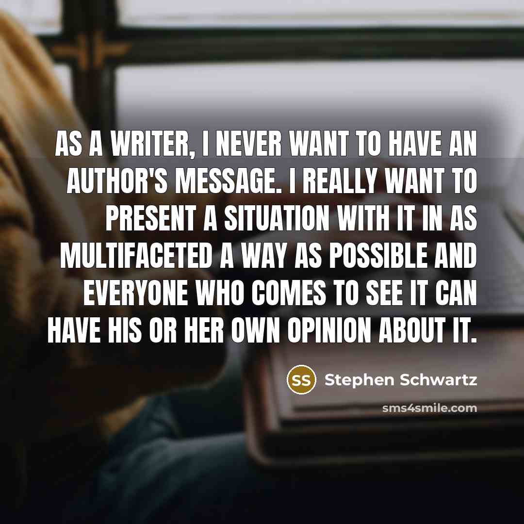 “As a writer, I never want to have an author's…” quote by Stephen Schwartz