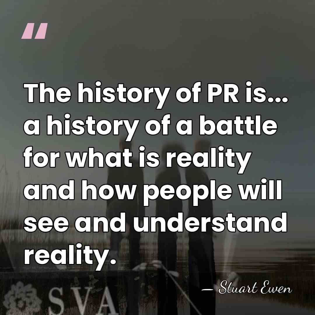 The history of PR is... a history of a battle for what&hellip; - Stuart Ewen