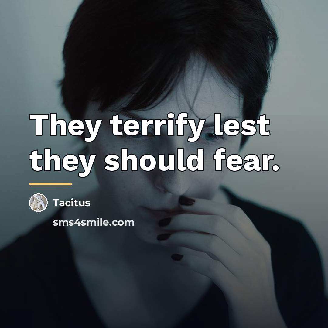 “They terrify lest they should fear.…” quote by Tacitus