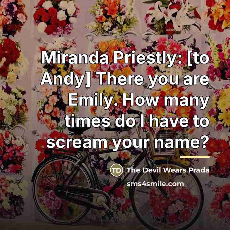 “Miranda Priestly: [to Andy] There you are Emily. How many…” quote by The Devil Wears Prada